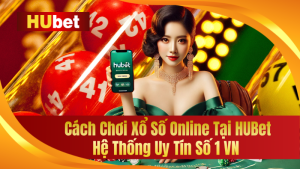 Cách Chơi Xổ Số Online Tại HUBet - Hệ Thống Uy Tín Số 1 VN 2 Cách Chơi Xổ Số Online Tại HUBet - Hệ Thống Uy Tín Số 1 VN