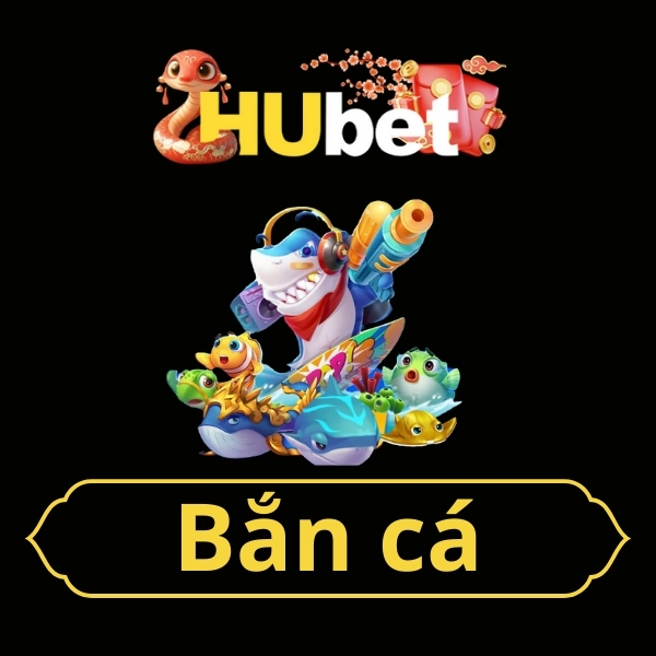 Bắn cá Hubet