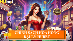 Trở thành đại lý Hubet: Hoa hồng hấp dẫn lên đến 50% 1 chính sách hoa hồng đại lý Hubet