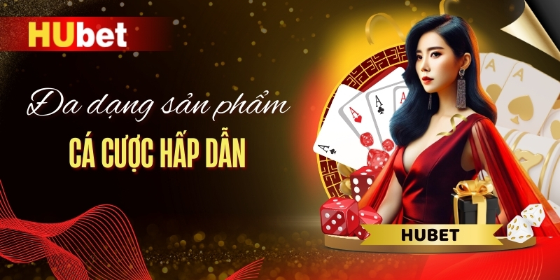 Đa dạng sản phẩm cá cược hấp dẫn