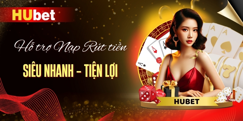 Hỗ trợ nạp rút tiền siêu nhanh tiện lợi