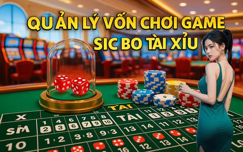 Quản lý vốn chơi tài xỉu: Tuyệt chiêu sống sót & thắng lớn tại BigBoss! 2 Quản lý vốn chơi game Sicbo (Tài - Xỉu)